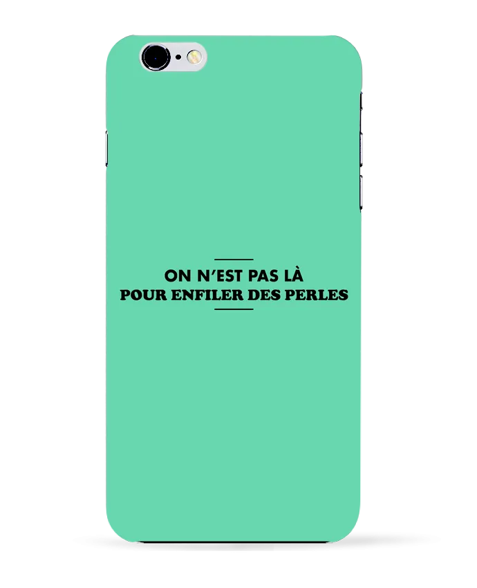  COQUE Iphone 6+ | On n'est pas là pour enfiler des perles de tunetoo